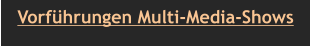 Vorführungen Multi-Media-Shows